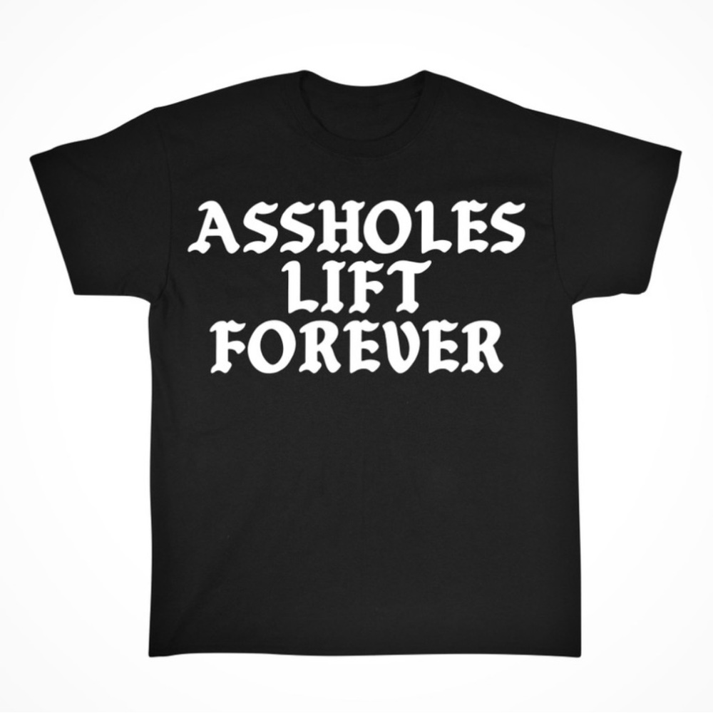 Assholes lift forever t shirt
